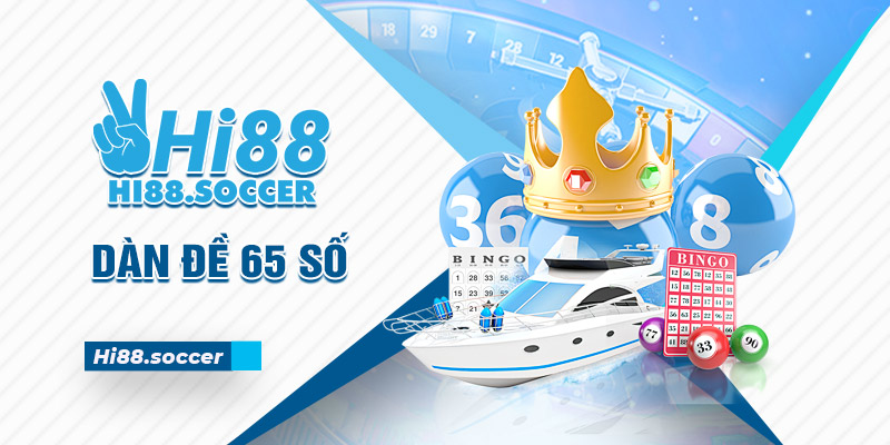 Dàn Đề 65 Số - Chia Sẻ Cách Tạo Bộ 65 Số Siêu Đơn Giản 2 dàn đề 65