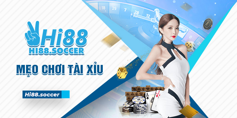 Mẹo Chơi Tài Xỉu Hi88 - Bí Kíp Làm Giàu Cho Cược Thủ 8 Mẹo chơi tài xỉu