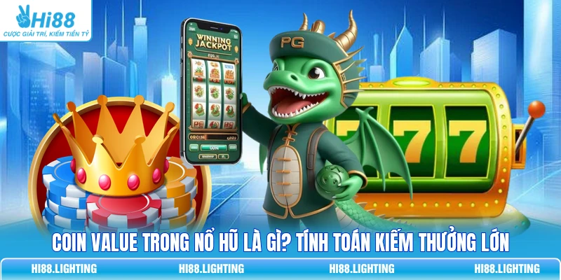 Coin Value Trong Nổ Hũ Là Gì? Tính Toán Kiếm Thưởng Lớn 10 Coin Value Trong Nổ Hũ Là Gì? Tính Toán Kiếm Thưởng Lớn