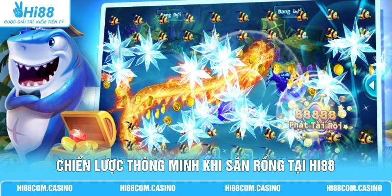 Chiến lược thông minh khi săn Rồng tại Hi88