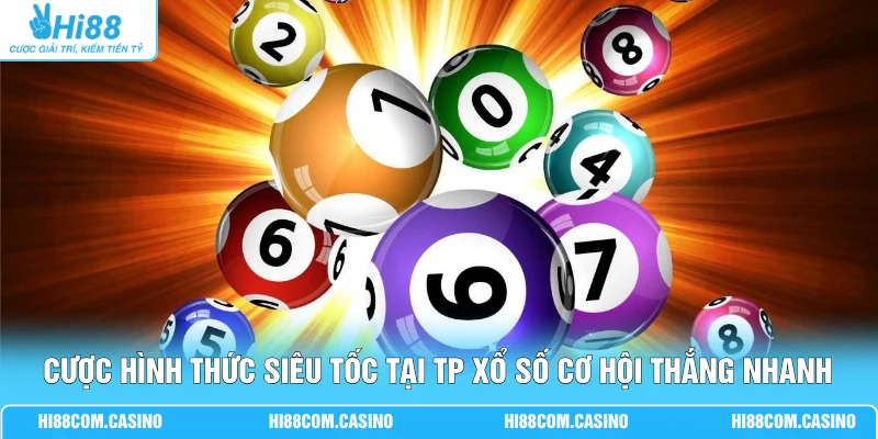 Cược hình thức siêu tốc tại TP xổ số cơ hội thắng nhanh