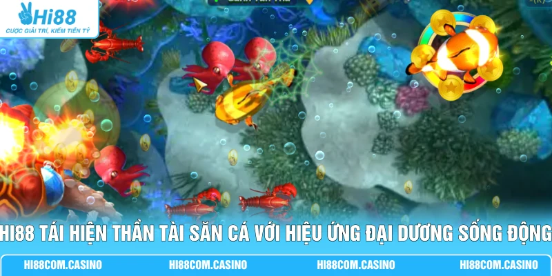 Hi88 tái hiện Thần Tài săn cá với hiệu ứng đại dương sống động