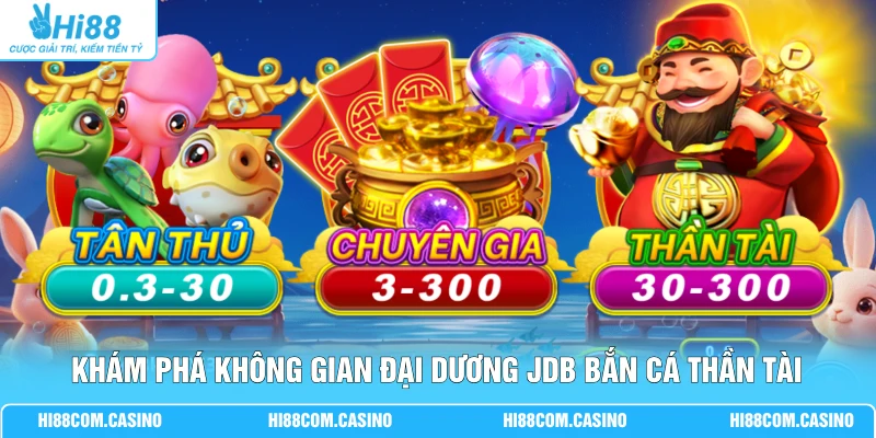 Khám phá không gian đại dương JDB Bắn Cá Thần Tài
