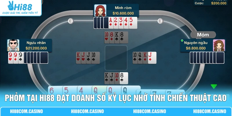 Phỏm tại Hi88 đạt doanh số kỷ lục nhờ tính chiến thuật cao 
