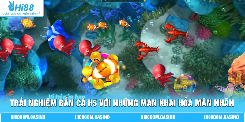 Trải nghiệm bắn cá H5 với những màn khai hỏa mãn nhãn