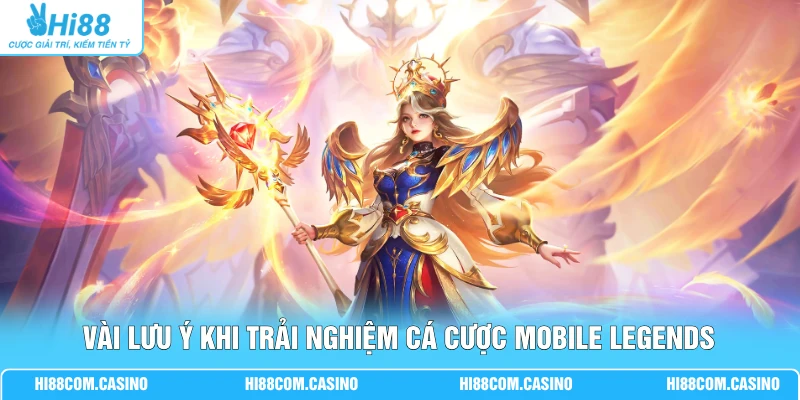 Vài lưu ý khi trải nghiệm cá cược Mobile Legends